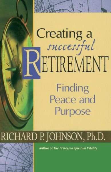Cover for Johnson, Richard, PH D · Creating a Successful Retirement: Finding Peace and Purpose (Paperback Book) (1999)