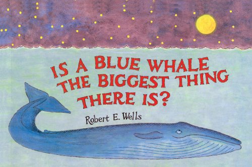 Cover for Robert E. Wells · Is a Blue Whale the Biggest Thing There Is? (Turtleback School &amp; Library Binding Edition) (Wells of Knowledge Science) (Gebundenes Buch) [Turtleback School &amp; Library Binding edition] (1993)