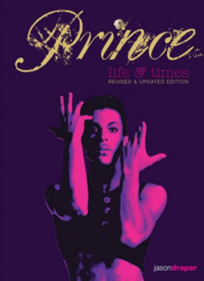 Prince: Life and Times: Revised and Updated Edition - Jason Draper - Livros - Book Sales Inc - 9780785834977 - 1 de novembro de 2016