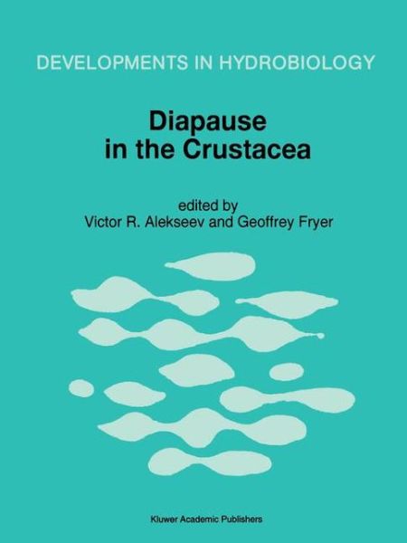 Diapause in the Crustacea: A compilation of refereed papers from the International Symposium, held in St. Petersburg, Russia, September 12-17, 1994 - Developments in Hydrobiology - V R Alekseev - Books - Springer - 9780792339977 - March 31, 1996
