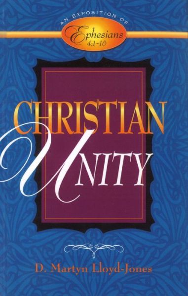 Cover for David Martyn Lloyd-Jones · Christian Unity: An Exposition of Ephesians 4:116 (Paperback Book) (1998)