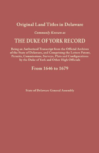 Cover for General Assembly Delaware State · Duke of York Record, 1646-1679 : Original Land Titles in Delaware . . . Being an Authorized Transcript from the Official Archives of the State of Delaware, and Comprising Letters Patent, Permits, Commissions, Surveys, Plats and Confirmations by the Duke o (Paperback Book) (2013)