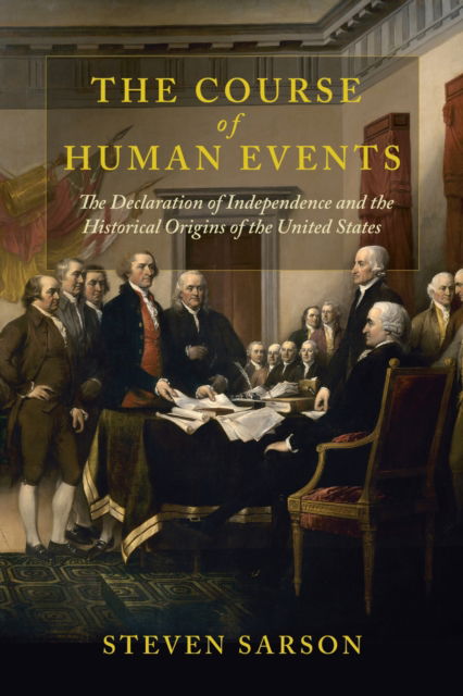 Cover for Steven Sarson · The Course of Human Events: The Declaration of Independence and the Historical Origins of the United States - The Revolutionary Age (Paperback Book) (2025)