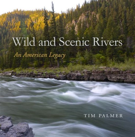 Wild and Scenic Rivers: An American Legacy - Tim Palmer - Books - Oregon State University - 9780870718977 - September 30, 2017