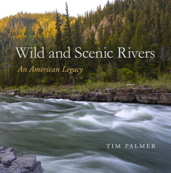 Wild and Scenic Rivers: An American Legacy - Tim Palmer - Bücher - Oregon State University - 9780870718977 - 30. September 2017