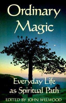 Ordinary Magic: Everyday Life as Spiritual Path - John Welwood - Livres - Shambhala Publications Inc - 9780877735977 - 15 septembre 1992