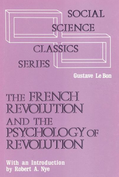 The French Revolution and the Psychology of Revolution - Gustave Le Bon - Książki - Taylor & Francis Inc - 9780878556977 - 30 września 1980