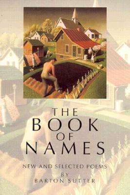 Cover for Barton Sutter · The Book of Names: New and Selected Poems - American Poets Continuum (Paperback Book) (1993)