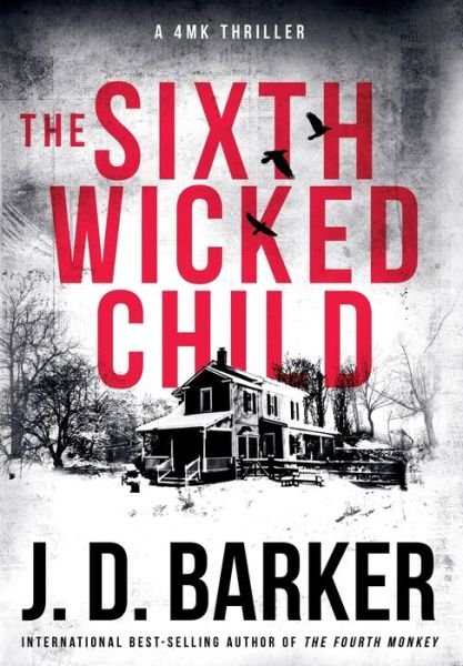 Cover for J D Barker · The Sixth Wicked Child: A 4MK Thriller Book 3 - 4mk Thriller (Hardcover Book) (2019)