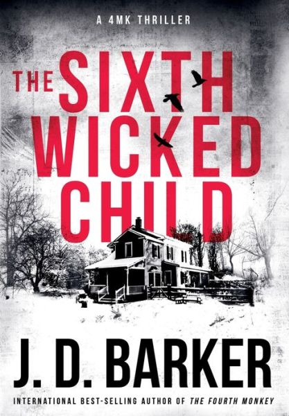 The Sixth Wicked Child: A 4MK Thriller Book 3 - 4mk Thriller - J D Barker - Książki - Hampton Creek Press - 9780990694977 - 27 sierpnia 2019