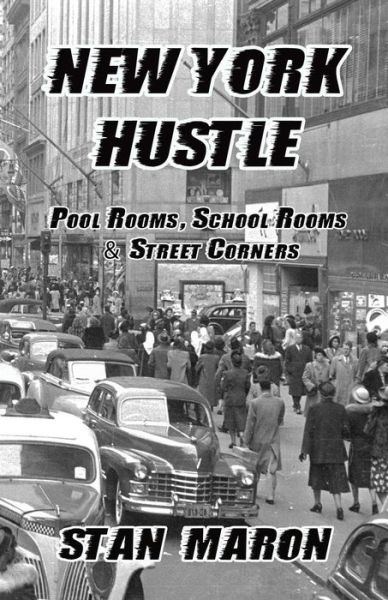 Cover for Stan Maron · New York Hustle: Pool Rooms, School Rooms  and Street Corners (Paperback Book) (2014)