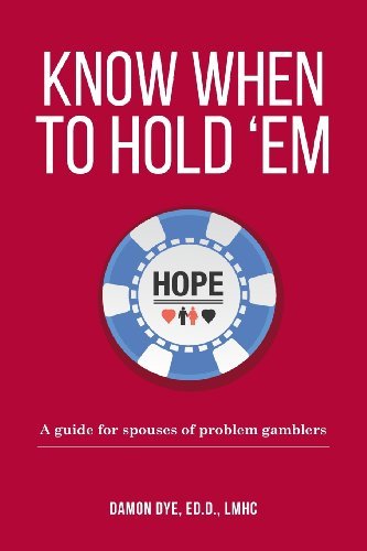 Know when to Hold 'em: a Guide for Spouses of Problem Gamblers - Edd, Lmhc, Damon Dye - Books - Triangle Resolutions - 9780991374977 - March 19, 2014