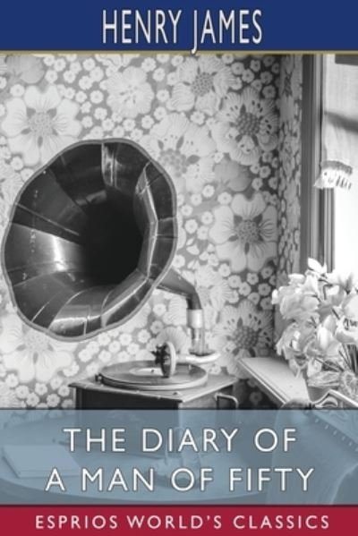 Cover for Henry James · The Diary of a Man of Fifty (Esprios Classics) (Paperback Bog) (2024)