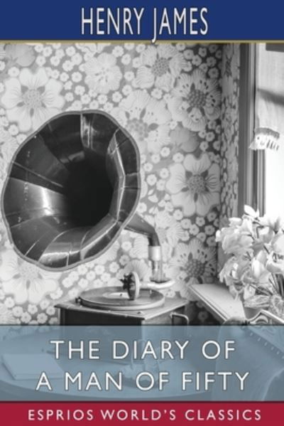 Cover for Henry James · The Diary of a Man of Fifty (Esprios Classics) (Pocketbok) (2024)