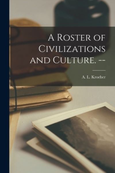 Cover for A L (Alfred Louis) 1876-1 Kroeber · A Roster of Civilizations and Culture. -- (Pocketbok) (2021)