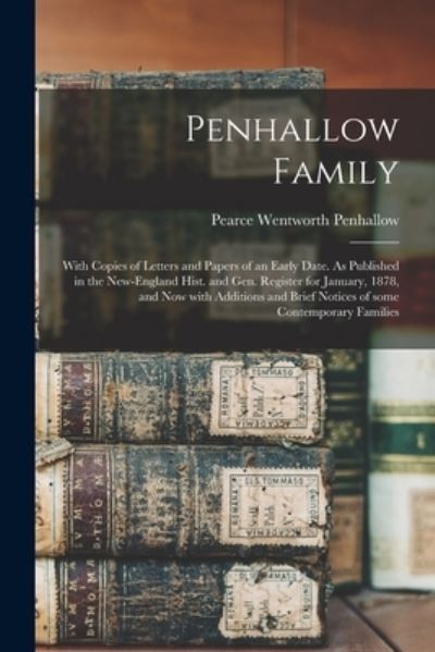 Cover for Pearce Wentworth 1817-1885 Penhallow · Penhallow Family: With Copies of Letters and Papers of an Early Date. As Published in the New-England Hist. and Gen. Register for January, 1878, and Now With Additions and Brief Notices of Some Contemporary Families (Paperback Book) (2021)