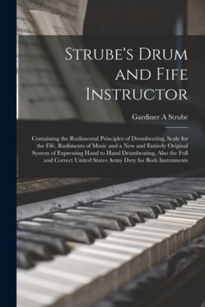 Cover for Gardiner a Strube · Strube's Drum and Fife Instructor (Paperback Book) (2021)