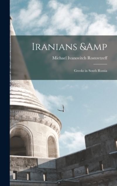 Cover for Michael Ivanovitch Rostovtzeff · Iranians &amp; Greeks in South Russia (Bok) (2022)