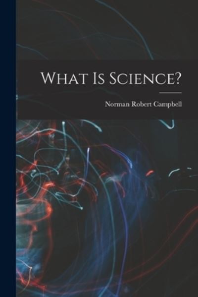 Cover for Norman Robert Campbell · What Is Science? (Book) (2022)