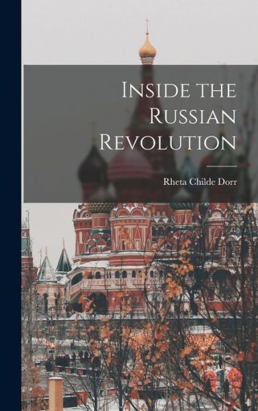 Cover for Rheta Childe Dorr · Inside the Russian Revolution (Book) (2022)