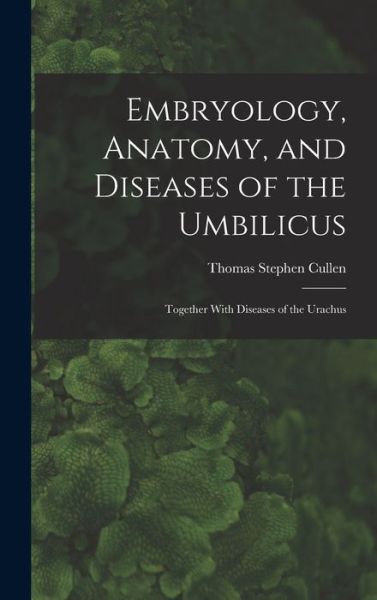 Cover for Thomas Stephen Cullen · Embryology, Anatomy, and Diseases of the Umbilicus (Bok) (2022)