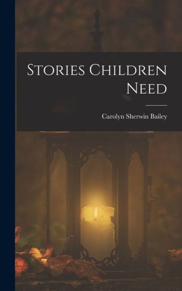 Cover for Carolyn Sherwin Bailey · Stories Children Need (Bok) (2022)