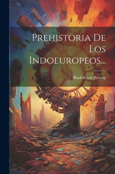 Cover for Rudolf von Jhering · Prehistoria de Los Indoeuropeos... (Buch) (2023)