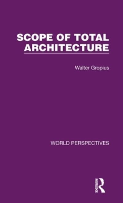 Cover for Walter Gropius · Scope of Total Architecture - World Perspectives (Hardcover Book) (2021)