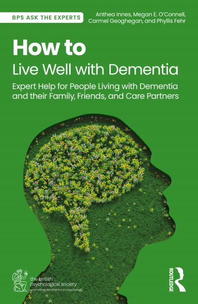 How to Live Well with Dementia: Expert Help for People Living with Dementia and their Family, Friends, and Care Partners - BPS Ask The Experts in Psychology Series - Anthea Innes - Książki - Taylor & Francis Ltd - 9781032599977 - 8 października 2024