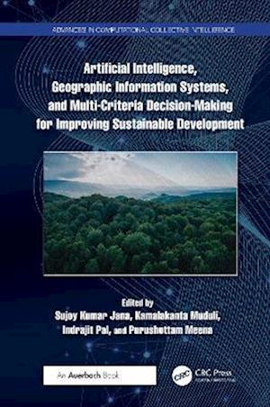 Artificial Intelligence, Geographic Information Systems, and Multi-Criteria Decision-Making for Improving Sustainable Development - Advances in Computational Collective Intelligence -  - Books - Taylor & Francis Ltd - 9781032669977 - August 12, 2025