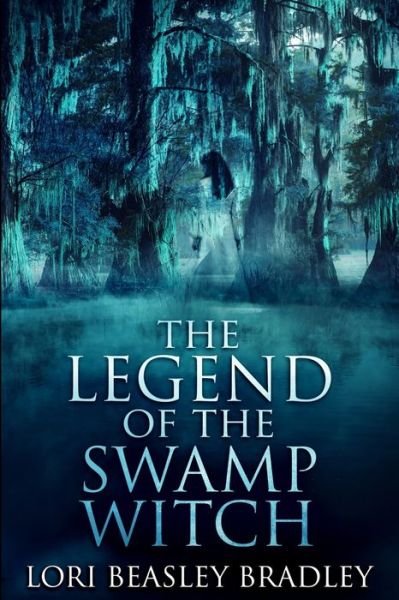 Cover for Lori Beasley Bradley · The Legend of the Swamp Witch (Paperback Book) (2021)