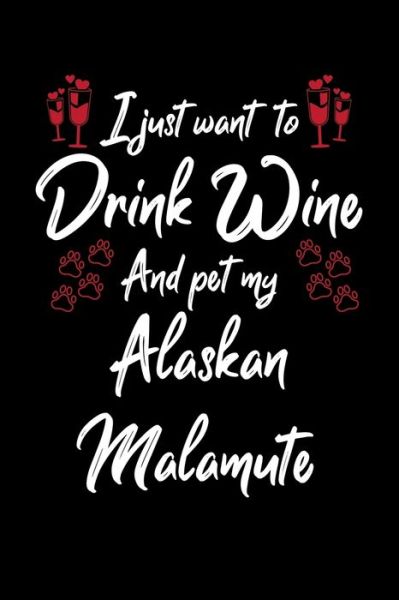 Cover for Hopeful Designs · I Just Wanna Drink Wine And Pet My Alaskan Malamute (Paperback Book) (2019)