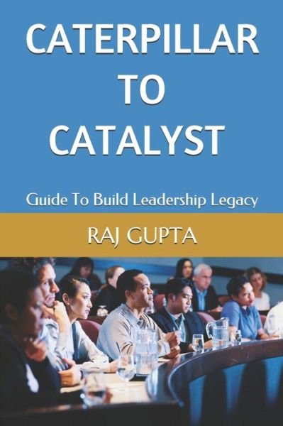 Cover for Raj Gupta · Caterpillar To Catalyst (Taschenbuch) (2019)