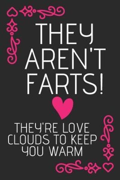 Cover for Celebrate Creations Co · They Aren't Farts! They're Love Clouds To keep You Warm (Paperback Bog) (2019)