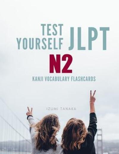 Cover for Izumi Tanaka · Test Yourself JLPT N2 Kanji Vocabulary Flashcards (Pocketbok) (2019)