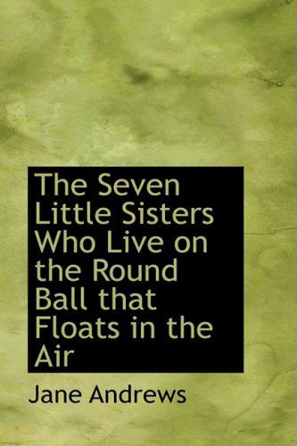 Cover for Jane Andrews · The Seven Little Sisters Who Live on the Round Ball That Floats in the Air (Hardcover Book) (2009)