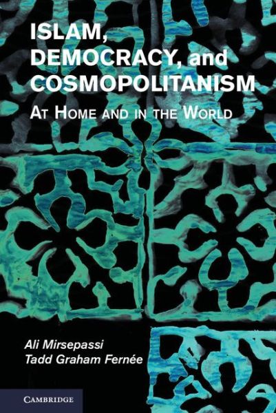 Cover for Mirsepassi, Ali (New York University) · Islam, Democracy, and Cosmopolitanism: At Home and in the World (Hardcover Book) (2014)