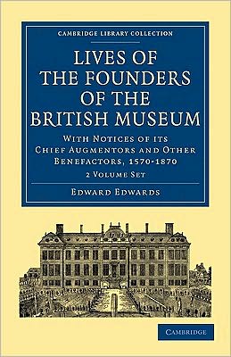 Cover for Edward Edwards · Lives of the Founders of the British Museum 2 Volume Paperback Set: with Notices of Its Chief Augmentors and Other Benefactors, 1570-1870 - Cambridge Library Collection - History of Printing, Publishing and Libraries (Büchersatz) (2010)