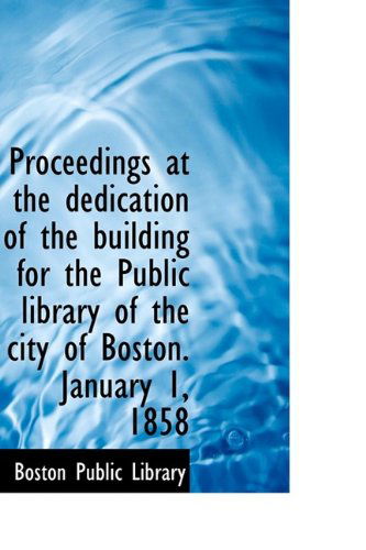 Cover for Boston Public Library · Proceedings at the Dedication of the Building for the Public Library of the City of Boston. January (Hardcover Book) (2009)