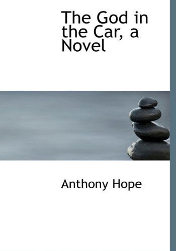 Cover for Anthony Hope · The God in the Car, a Novel (Hardcover Book) (2009)