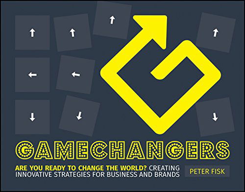 Cover for Fisk, Peter (PA Knowledge Limited, UK) · Gamechangers: Creating Innovative Strategies for Business and Brands; New Approaches to Strategy, Innovation and Marketing (Paperback Book) (2014)