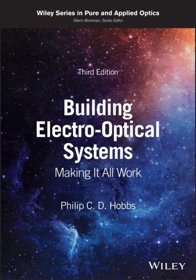 Cover for Hobbs, Philip C. D. (IBM Thomas J. Watson Research Center) · Building Electro-Optical Systems: Making It All Work - Wiley Series in Pure and Applied Optics (Hardcover Book) (2022)