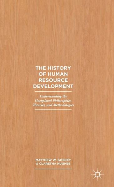 Cover for Claretha Hughes · The History of Human Resource Development: Understanding the Unexplored Philosophies, Theories, and Methodologies (Hardcover Book) [1st ed. 2016 edition] (2015)