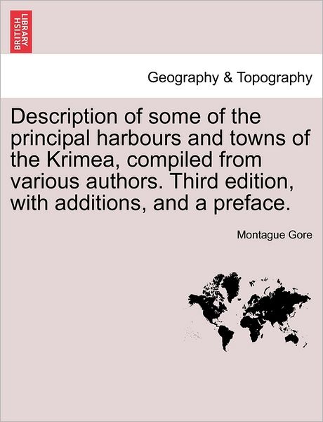 Cover for Montague Gore · Description of Some of the Principal Harbours and Towns of the Krimea, Compiled from Various Authors. Third Edition, with Additions, and a Preface. (Paperback Book) (2011)