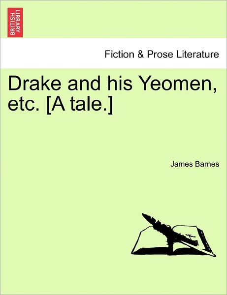 Cover for James Barnes · Drake and His Yeomen, Etc. [a Tale.] (Paperback Book) (2011)