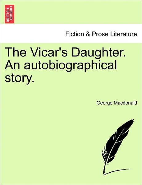 Cover for George Macdonald · The Vicar's Daughter. an Autobiographical Story. (Paperback Book) (2011)