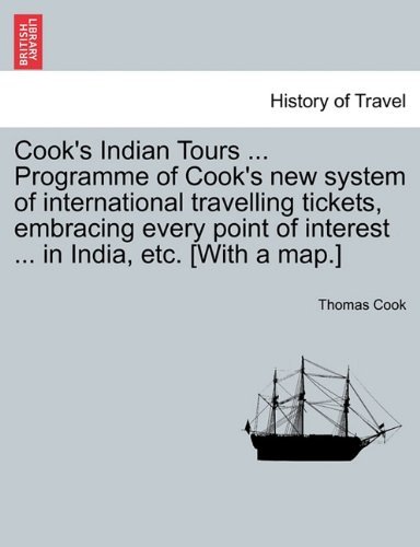 Cover for Thomas Cook · Cook's Indian Tours ... Programme of Cook's New System of International Travelling Tickets, Embracing Every Point of Interest ... in India, Etc. [with a Map.] (Paperback Book) (2011)