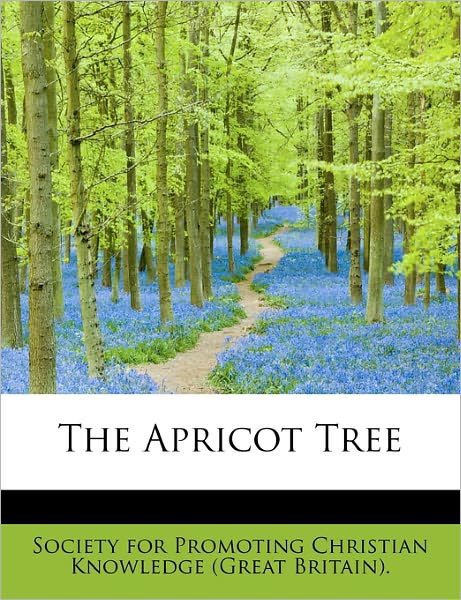 Cover for For Promoting Christian Knowledge (Great · The Apricot Tree (Pocketbok) (2011)