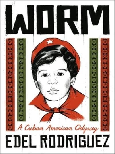 Cover for Edel Rodriguez · Worm: A Cuban American Odyssey (Hardcover bog) (2023)