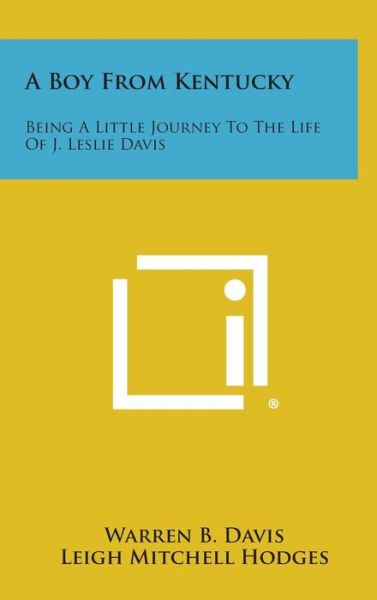 Cover for Warren B Davis · A Boy from Kentucky: Being a Little Journey to the Life of J. Leslie Davis (Hardcover Book) (2013)
